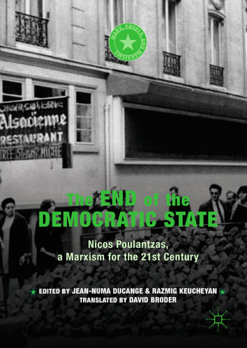 The End of the Democratic State: Nicos Poulantzas, a Marxism for the 21st Century (Marx, Engels, and Marxisms) book cover by 