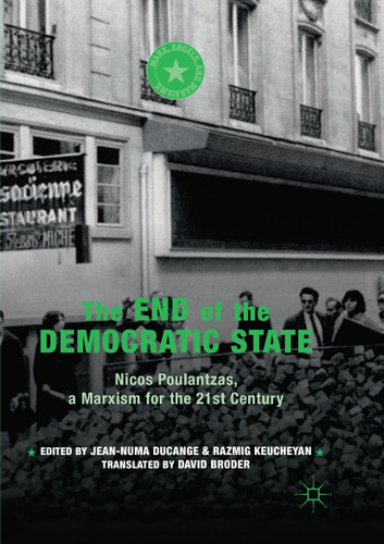 The End of the Democratic State: Nicos Poulantzas, a Marxism for the 21st Century (Marx, Engels, and Marxisms) book cover by 