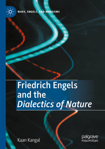 Friedrich Engels and the Dialectics of Nature (Marx, Engels, and Marxisms) book cover by Kaan Kangal