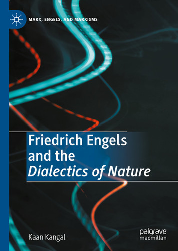 Friedrich Engels and the Dialectics of Nature (Marx, Engels, and Marxisms) book cover by Kaan Kangal