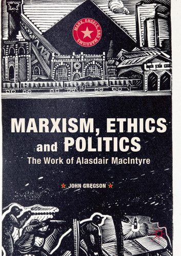 Marxism, Ethics and Politics: The Work of Alasdair MacIntyre (Marx, Engels, and Marxisms) book cover by John Gregson