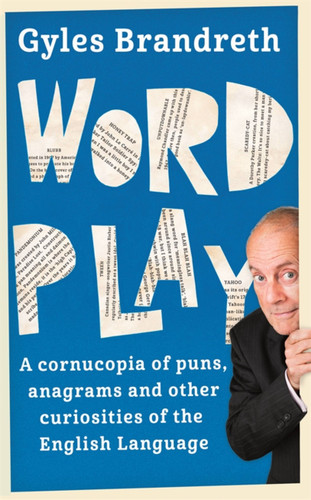 Word Play: A cornucopia of puns, anagrams and other contortions and curiosities of the English language book cover by Gyles Brandreth