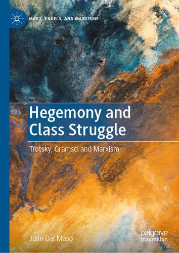Hegemony and Class Struggle: Trotsky, Gramsci and Marxism (Marx, Engels, and Marxisms) book cover by Juan Dal Maso