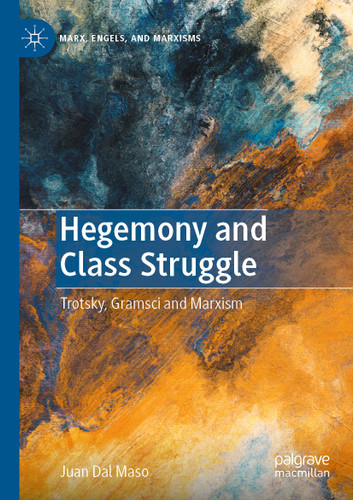 Hegemony and Class Struggle: Trotsky, Gramsci and Marxism (Marx, Engels, and Marxisms) book cover by Juan Dal Maso