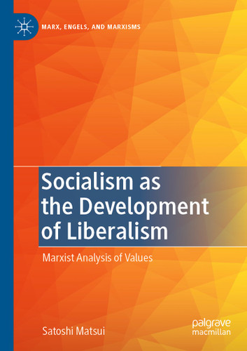 Socialism as the Development of Liberalism: Marxist Analysis of Values (Marx, Engels, and Marxisms) book cover by Satoshi Matsui