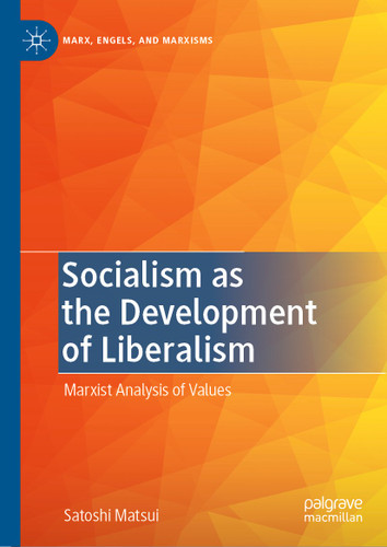 Socialism as the Development of Liberalism: Marxist Analysis of Values (Marx, Engels, and Marxisms) book cover by Satoshi Matsui