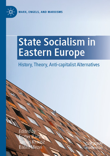 State Socialism in Eastern Europe: History, Theory, Anti-capitalist Alternatives (Marx, Engels, and Marxisms) book cover by 