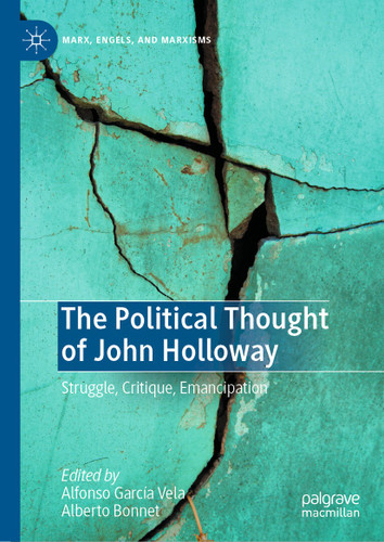 The Political Thought of John Holloway: Struggle, Critique, Emancipation (Marx, Engels, and Marxisms) book cover by 