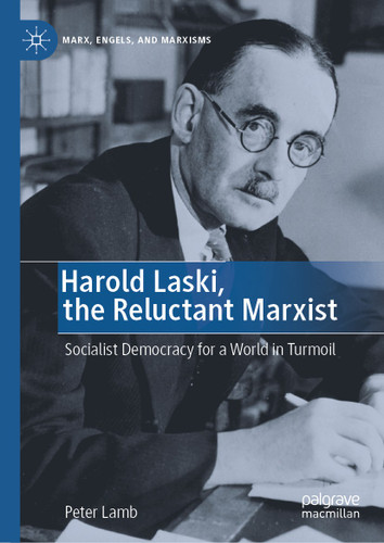 Harold Laski, the Reluctant Marxist: Socialist Democracy for a World in Turmoil (Marx, Engels, and Marxisms) book cover by Peter Lamb