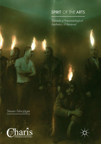 Spirit of the Arts: Towards a Pneumatological Aesthetics of Renewal (Christianity and Renewal - Interdisciplinary Studies) book cover by Steven Félix-Jäger