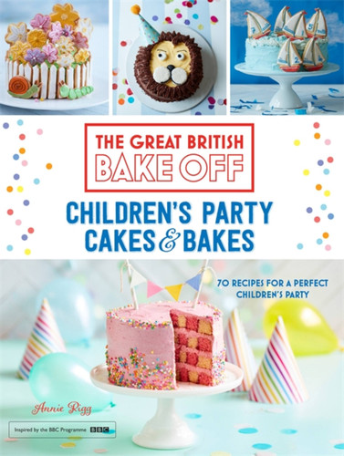 Great British Bake Off: Children's Party Cakes & Bakes (Great British Bake Off) book cover by Annie Rigg