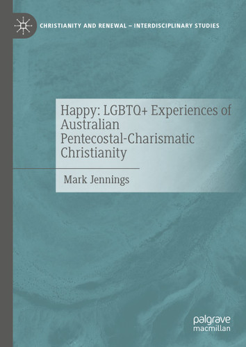 Happy: LGBTQ+ Experiences of Australian Pentecostal-Charismatic Christianity (Christianity and Renewal - Interdisciplinary Studies) book cover by Mark Jennings