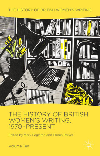 The History of British Women's Writing, 1970-Present: Volume Ten (History of British Women's Writing) book cover by 