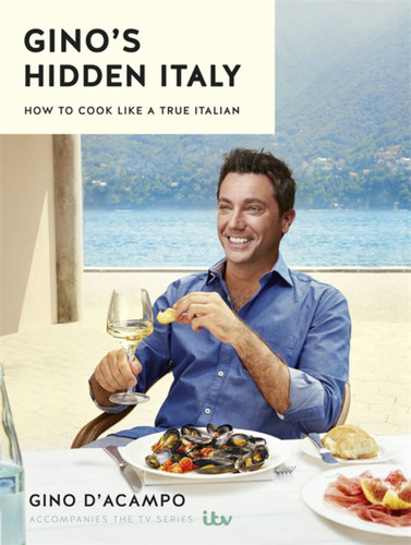 Gino's Hidden Italy: How to cook like a true Italian book cover by Gino D'Acampo