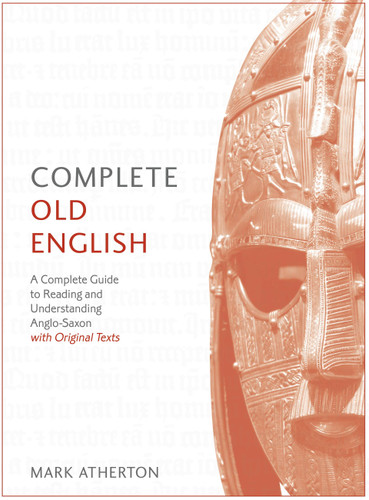 Complete Old English Beginner to Intermediate Course: A Comprehensive Guide to Reading and Understanding Old English, with Original Texts book cover by Mark Atherton