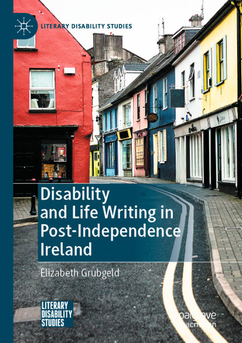 Disability and Life Writing in Post-Independence Ireland (Literary Disability Studies) book cover by Elizabeth Grubgeld