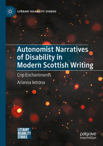 Autonomist Narratives of Disability in Modern Scottish Writing: Crip Enchantments (Literary Disability Studies) book cover by Arianna Introna