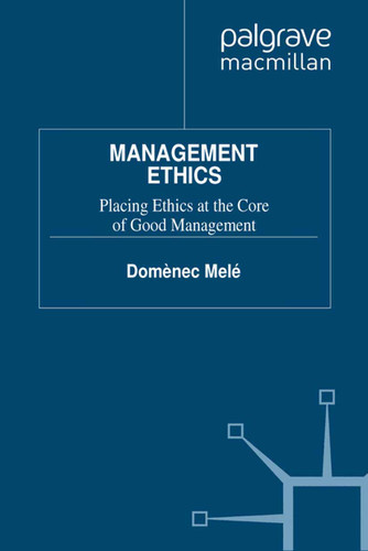 Management Ethics: Placing Ethics at the Core of Good Management (IESE Business Collection) book cover by D. Melé