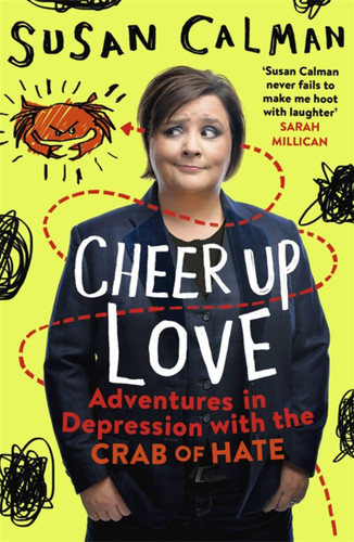 Cheer Up Love: Adventures in depression with the Crab of Hate book cover by Susan Calman