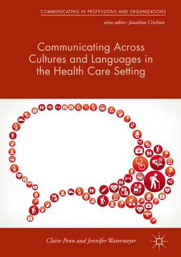 Communicating Across Cultures and Languages in the Health Care Setting: Voices of Care (Communicating in Professions and Organizations) book cover by Claire Penn, Jennifer Watermeyer