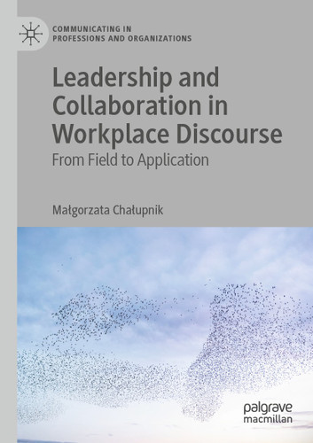 Leadership and Collaboration in Workplace Discourse: From Field to Application (Communicating in Professions and Organizations) book cover by Małgorzata Chałupnik