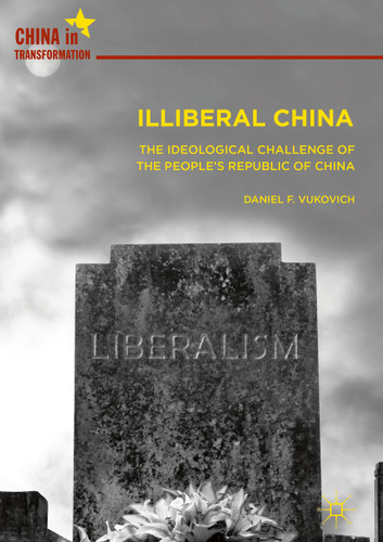 Illiberal China: The Ideological Challenge of the People's Republic of China (China in Transformation) book cover by Daniel F. Vukovich