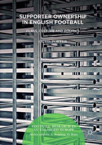 Supporter Ownership in English Football: Class, Culture and Politics (Football Research in an Enlarged Europe) book cover by Chris Porter