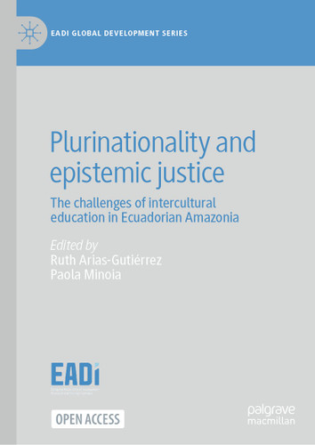 Plurinationality and epistemic justice: The challenges of intercultural education in Ecuadorian Amazonia (EADI Global Development Series) book cover by 