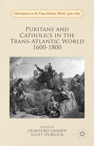 Puritans and Catholics in the Trans-Atlantic World 1600-1800 (Christianities in the Trans-Atlantic World) book cover by 