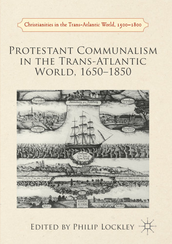 Protestant Communalism in the Trans-Atlantic World, 1650–1850 (Christianities in the Trans-Atlantic World) book cover by 
