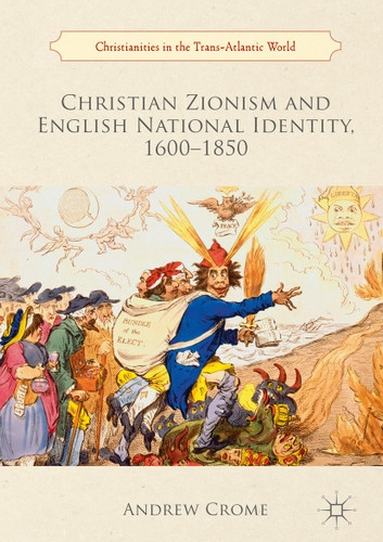 Christian Zionism and English National Identity, 1600–1850 (Christianities in the Trans-Atlantic World) book cover by Andrew Crome