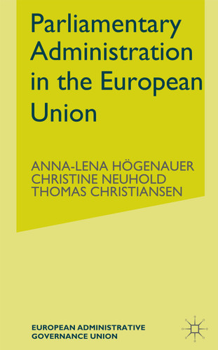 Parliamentary Administrations in the European Union (European Administrative Governance) book cover by Christine Neuhold, Anna-Lena Högenauer, Thomas Christiansen