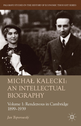 Michał Kalecki: An Intellectual Biography: Volume I Rendezvous in Cambridge 1899-1939 (Palgrave Studies in the History of Economic Thought) book cover by J. Toporowski