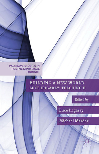 Building a New World (Palgrave Studies in Postmetaphysical Thought) book cover by Luce Irigaray, Michael Marder