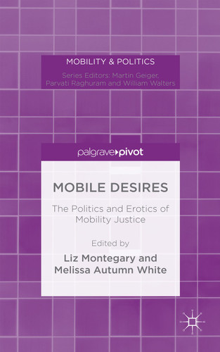 Mobile Desires: The Politics and Erotics of Mobility Justice (Mobility & Politics) book cover by 