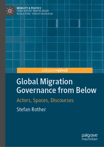 Global Migration Governance from Below: Actors, Spaces, Discourses (Mobility & Politics) book cover by Stefan Rother