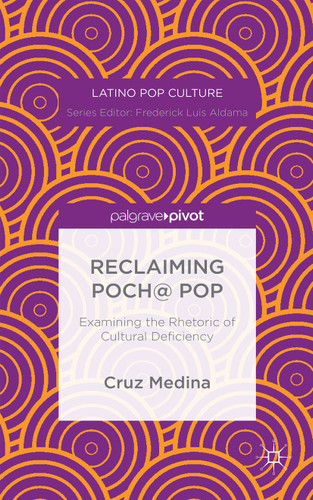 Reclaiming Poch@ Pop: Examining the Rhetoric of Cultural Deficiency (Latino Pop Culture) book cover by C. Medina
