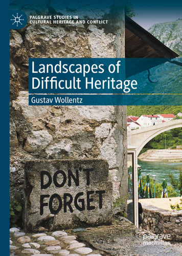 Landscapes of Difficult Heritage (Palgrave Studies in Cultural Heritage and Conflict) book cover by Gustav Wollentz