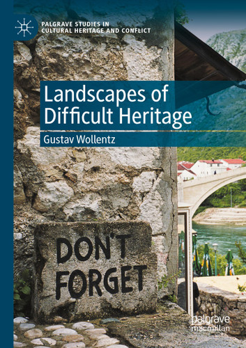 Landscapes of Difficult Heritage (Palgrave Studies in Cultural Heritage and Conflict) book cover by Gustav Wollentz