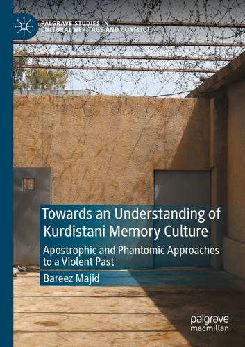 Towards an Understanding of Kurdistani Memory Culture: Apostrophic and Phantomic Approaches to a Violent Past (Palgrave Studies in Cultural Heritage and Conflict) book cover by Bareez Majid