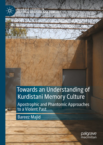 Towards an Understanding of Kurdistani Memory Culture: Apostrophic and Phantomic Approaches to a Violent Past (Palgrave Studies in Cultural Heritage and Conflict) book cover by Bareez Majid