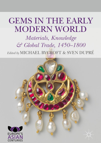 Gems in the Early Modern World: Materials, Knowledge and Global Trade, 1450–1800 (Europe's Asian Centuries) book cover by 