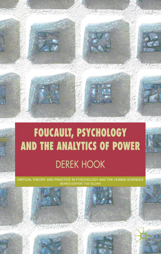 Foucault, Psychology and the Analytics of Power (Critical Theory and Practice in Psychology and the Human Sciences) book cover by D. Hook