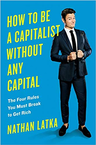 How to Be a Capitalist Without Any Capital: The Four Rules You Must Break to Get Rich Cover