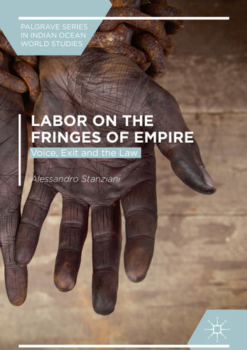 Labor on the Fringes of Empire: Voice, Exit and the Law (Palgrave Series in Indian Ocean World Studies) book cover by Alessandro Stanziani