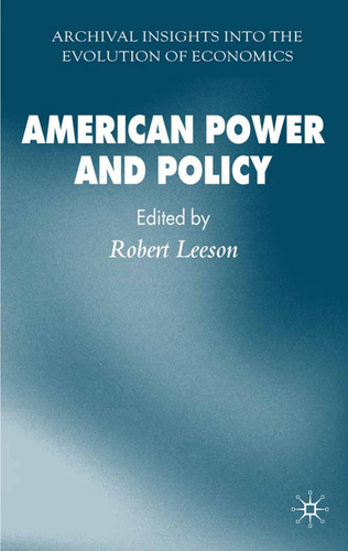 American Power and Policy (Archival Insights into the Evolution of Economics) book cover by 