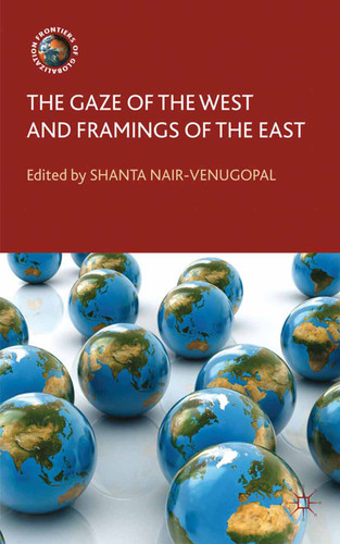 The Gaze of the West and Framings of the East (Frontiers of Globalization) book cover by 