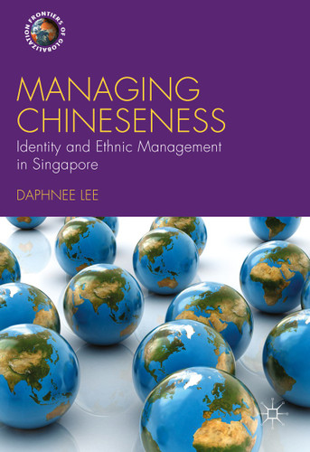 Managing Chineseness: Identity and Ethnic Management in Singapore (Frontiers of Globalization) book cover by Daphnee Lee