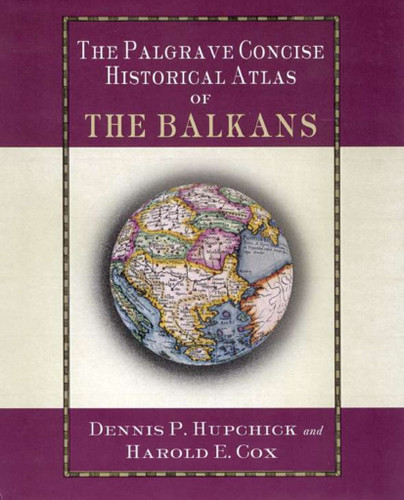 The Palgrave Concise Historical Atlas of the Balkans (Palgrave Concise Historical Atlases) book cover by D. Hupchick, H. Cox