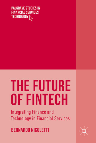The Future of FinTech: Integrating Finance and Technology in Financial Services (Palgrave Studies in Financial Services Technology) book cover by Bernardo Nicoletti